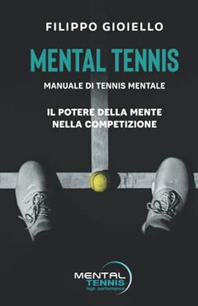 Mental Tennis — Manuale di tennis mentale, Filippo Gioiello